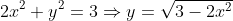 2x^2 + y^2 = 3 \Rightarrow y = \sqrt {3 - 2x^2}